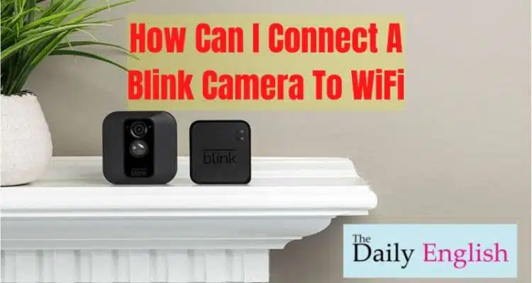 How to connect blink camera to wifi
