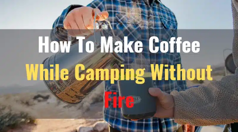 How to make coffee while camping without fire mid