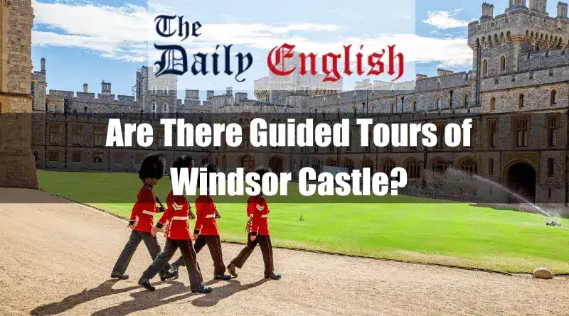 Are There Guided Tours of Windsor Castle 3