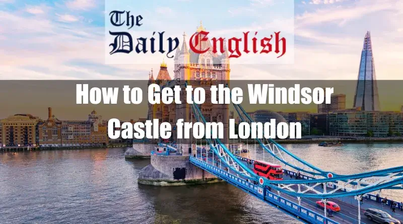 How to Get to the Windsor Castle from London 2