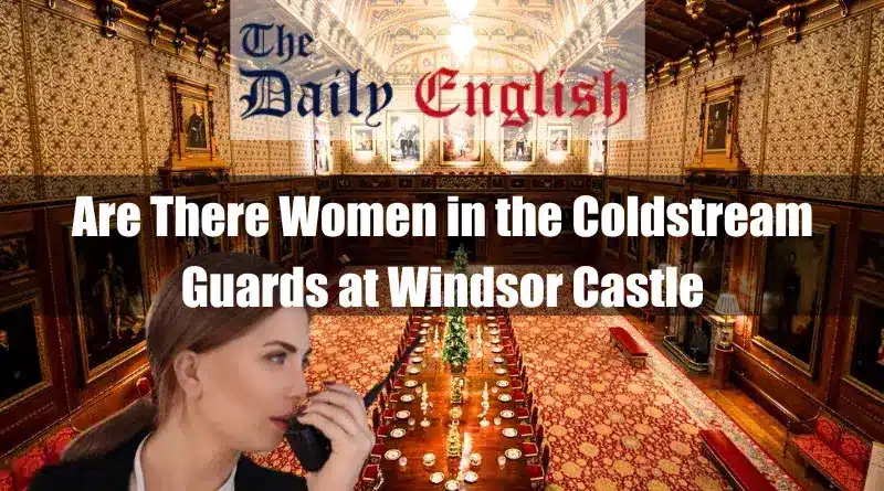 Are There Women in the Coldstream Guards at Windsor Castle 2
