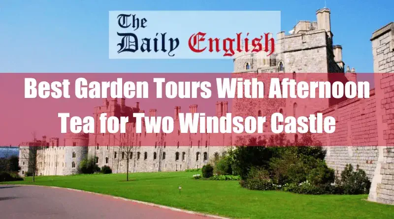 Best Garden Tours With Afternoon Tea for Two Windsor Castle Featured Image