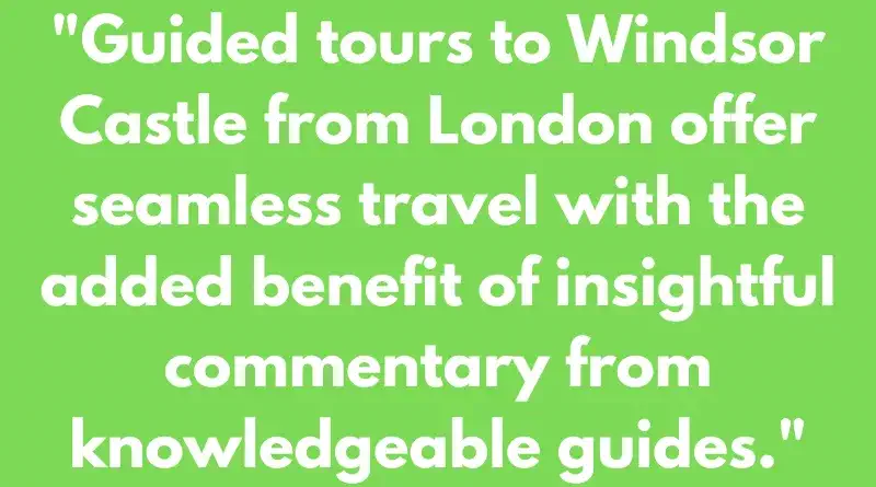 Helpful Guided Tour Travel Quote 1 - one of the best way from london to windsor castle