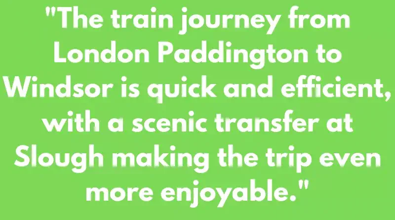 Helpful Train Travel Quote 1 one of the Best Ways to Travel from London to Windsor Castle