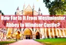 How Far Is It From Westminster Abbey to Windsor Castle Featured Image