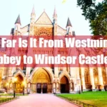 How Far Is It From Westminster Abbey to Windsor Castle Featured Image