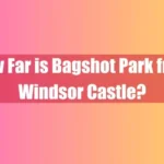 How Far is Bagshot Park from Windsor Castle Featured Image