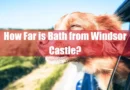 How Far is Bath from Windsor Castle Featured Image