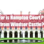 How Far is Hampton Court Palace from Windsor Castle Featured Image