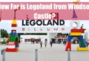 How Far is Legoland from Windsor Castle Featured Image