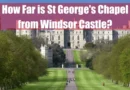 How Far is St Georges Chapel from Windsor Castle Featured Image