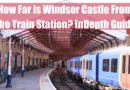 How Far is Windsor Castle From Train Station Featured Image