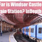 How Far is Windsor Castle From Train Station Featured Image