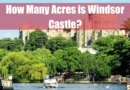 How Many Acres is Windsor Castle Featured Image