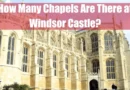 How Many Chapels Are There at Windsor Castle Featured Image