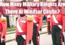 How Many Military Knights Are There At Windsor Castle Featured Image