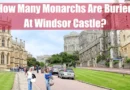 How Many Monarchs Are Buried At Windsor Castle Featured Image